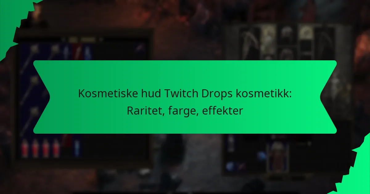 Kosmetiske hud Twitch Drops kosmetikk: Raritet, farge, effekter