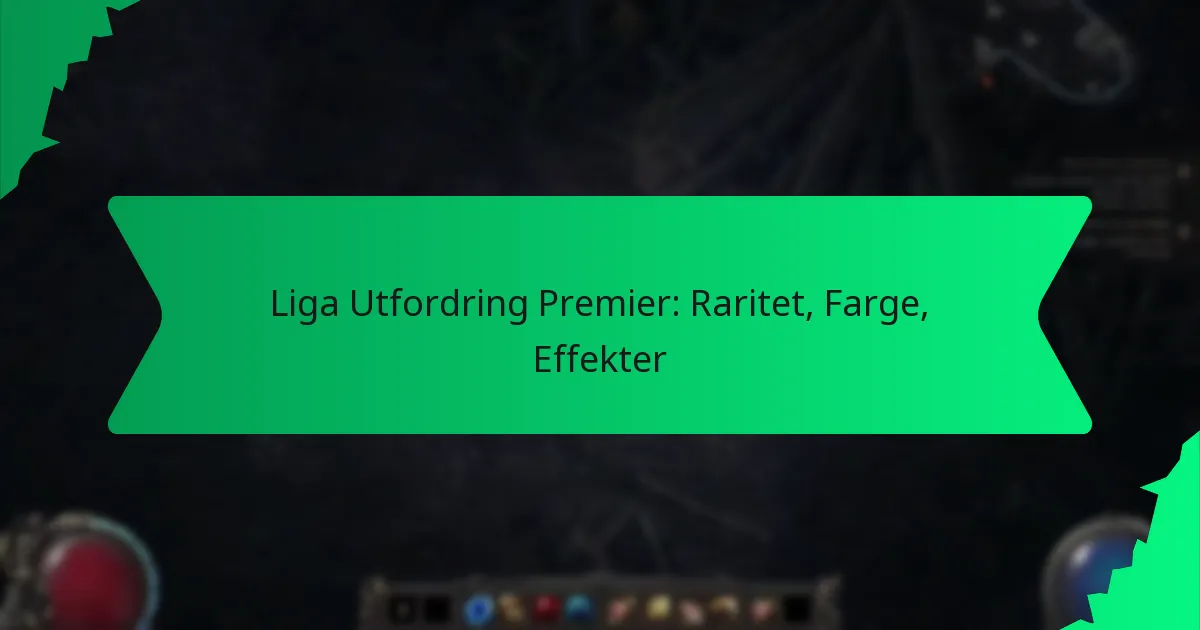 Liga Utfordring Premier: Raritet, Farge, Effekter