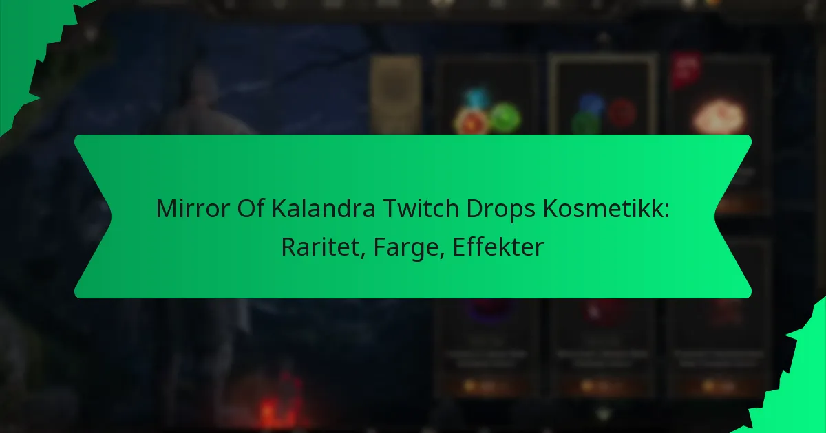 Mirror Of Kalandra Twitch Drops Kosmetikk: Raritet, Farge, Effekter