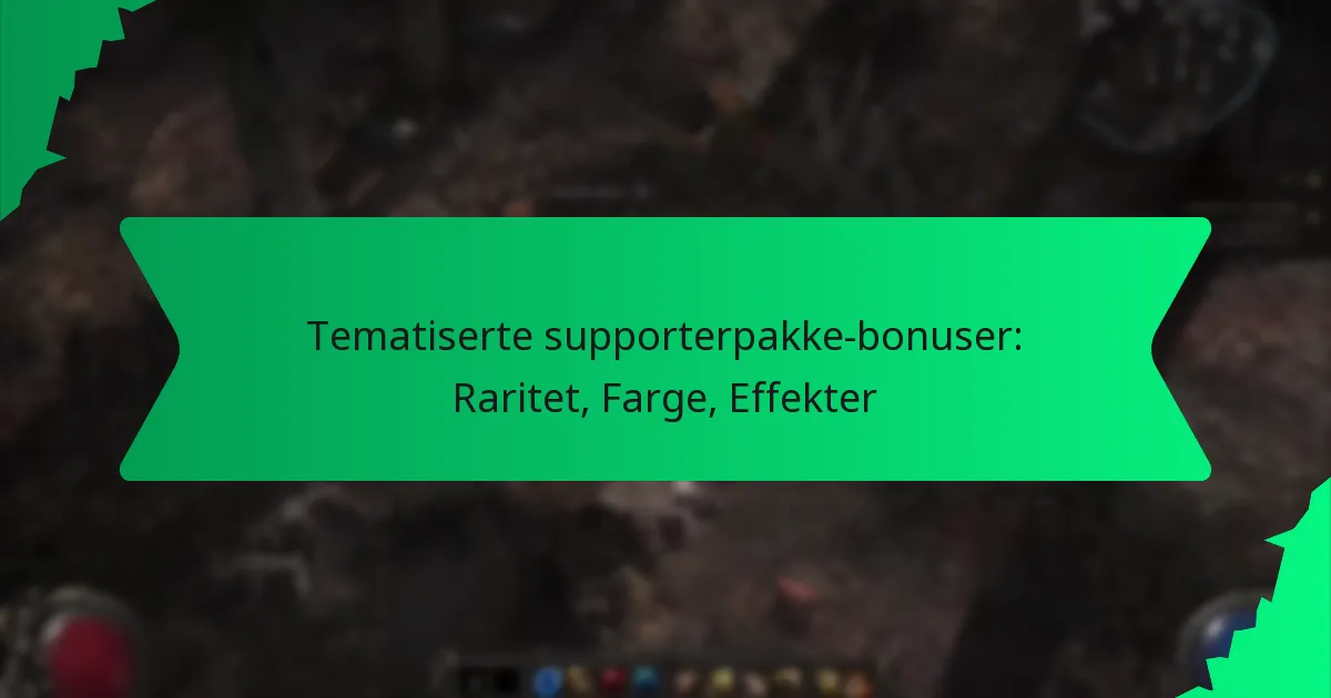 Tematiserte supporterpakke-bonuser: Raritet, Farge, Effekter