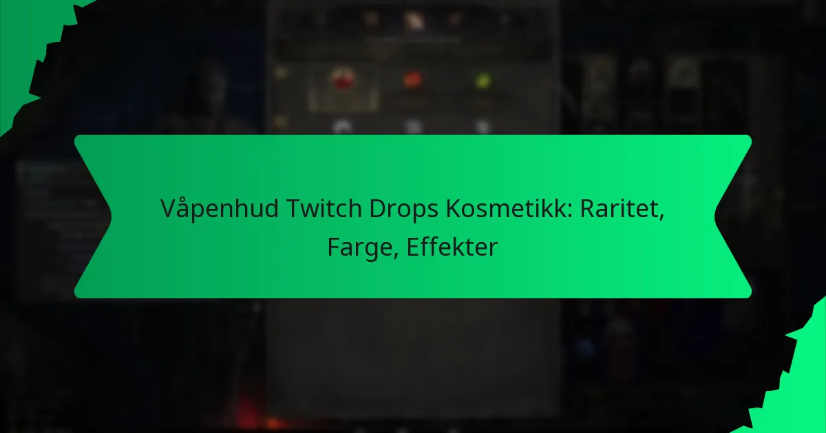 Våpenhud Twitch Drops Kosmetikk: Raritet, Farge, Effekter