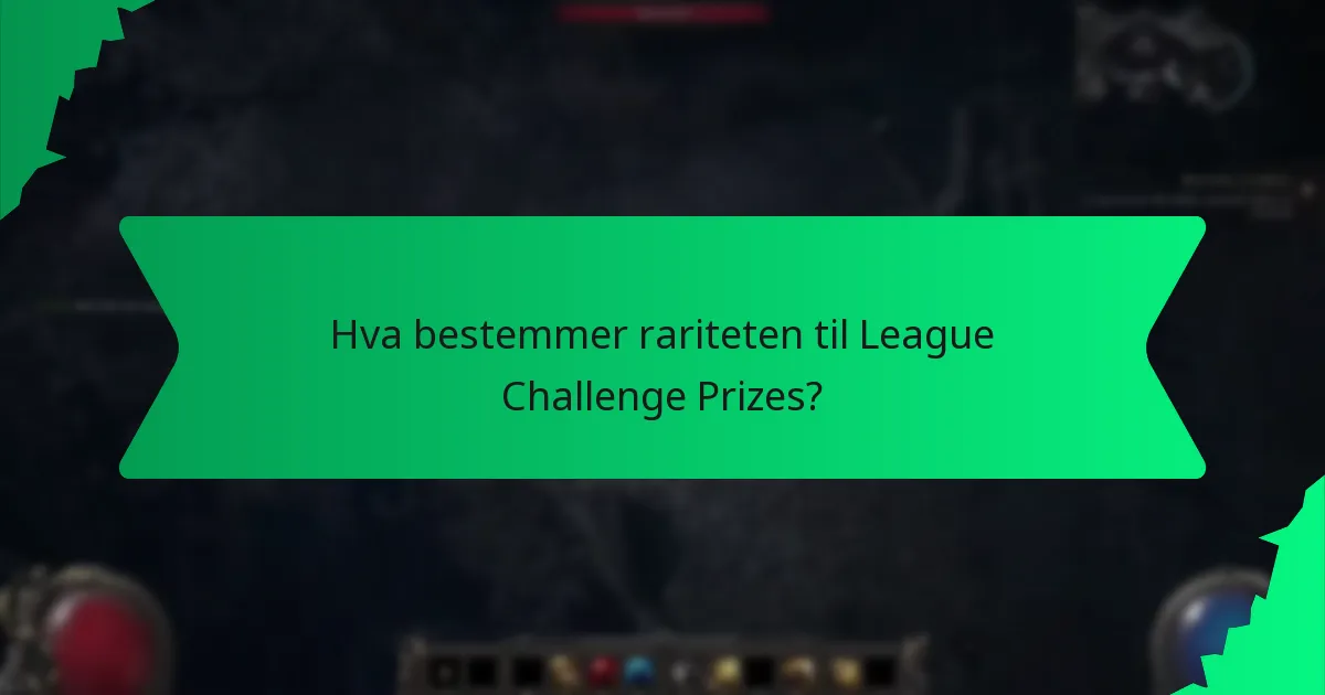 Hva bestemmer rariteten til League Challenge Prizes?