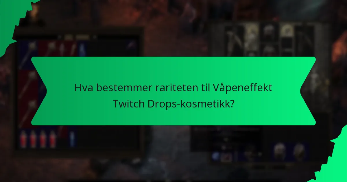 Hva bestemmer rariteten til Våpeneffekt Twitch Drops-kosmetikk?