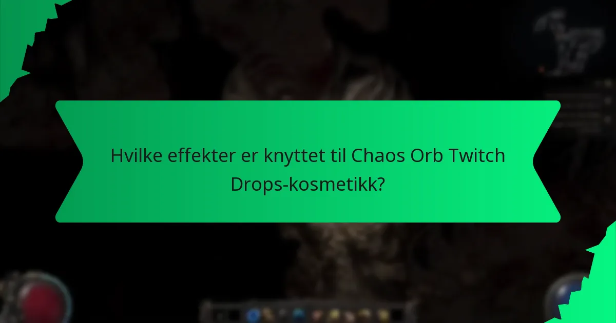 Hvilke effekter er knyttet til Chaos Orb Twitch Drops-kosmetikk?